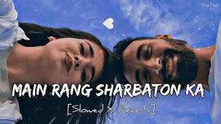 Main Rang Sharbaton ka Slowed X Reverb Arijit Singh amp Atif Aslam  Lofi Song [upl. by Einimod]