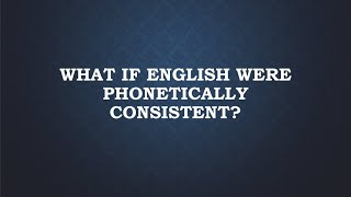 What If English Were Phonetically Consistent [upl. by Patricia655]