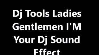 Dj Tools Ladies Gentlemen IM Your Dj Sound Effect [upl. by Donna]