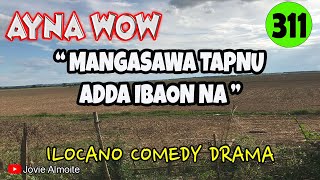 MANGASAWA TAPNU ADDA IBAON NA  AYNA WOW 311  ILOCANO COMEDY DRAMA  Jovie Almoite [upl. by Bastien32]