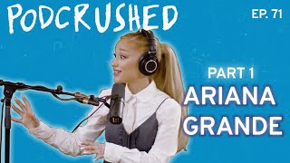 Ariana Grande Part 1  Podcrushed  Ep 71 [upl. by Appleton]