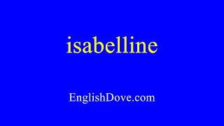 How to pronounce isabelline in American English [upl. by Ahsiekyt]