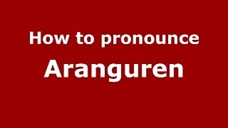 How to pronounce Aranguren SpanishSpain  PronounceNamescom [upl. by Ratib644]