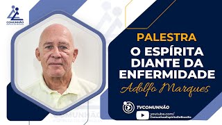 Adolfo Marques  O ESPÍRITA DIANTE DA ENFERMIDADE PALESTRA ESPÍRITA [upl. by Eisse348]