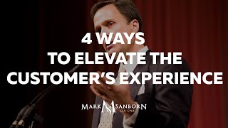 4 Ways to Elevate the Customers Experience  Mark Sanborn Customer Service Keynote Speaker [upl. by Bryner386]