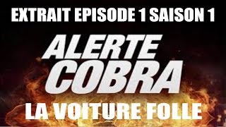 Extrait Alerte Cobra S01 E01  LA VOITURE FOLLE  Vince Production [upl. by Nafets15]