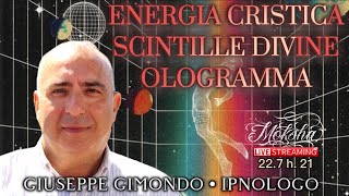 ENERGIA CRISTICA SCINTILLE DIVINE OLOGRAMMA  Live con GIUSEPPE GIMONDO [upl. by Jenei127]