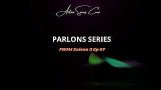 PARLONS SERIES From Saison 3  Ep 07 [upl. by Bloxberg524]