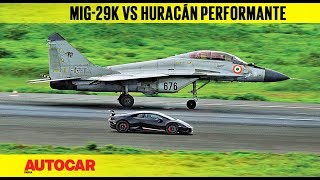 DRAG RACE Lamborghini Huracán Performante vs Indian Navy MiG29k  Autocar India [upl. by Charlotte]