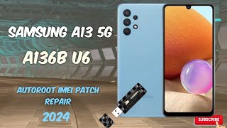 Samsung A13 5G a136b U6 Autoroot Imei Repair 2024 [upl. by Annahsal]