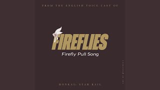 Fireflies Firefly Pull Song from the English Voice Cast of quotHonkai Star Railquot [upl. by Jamilla165]