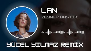 Zeynep Bastık  Lan  Yücel Yılmaz Remix [upl. by Norved378]