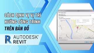 Cách Định Vị Vị Trí  Hướng Công Trình Trên Bản Đồ Trong Phần Mềm Revit [upl. by Gytle]