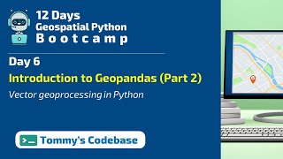 Day 6  Advanced Vector Geoprocessing in Python  Introduction to Geopandas Part 2 [upl. by Oconnor]