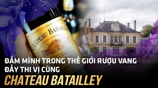 Đắm Mình Trong Thế Giới Rượu Vang Đầy Thi Vị Cùng Chateau Batailley [upl. by Benedicta]