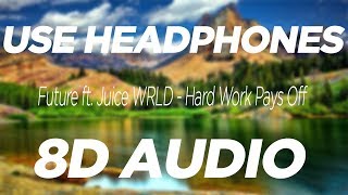 Future ft Juice Wrld  Hard Work Pays Off 8D AUDIO [upl. by Cchaddie]