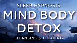 Sleep Hypnosis Mind Body Detox Cleansing amp Clearing Sleep Meditation [upl. by Jansen965]