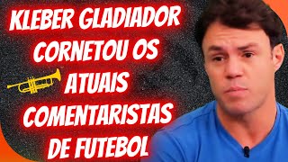 KLEBER GLADIADOR CORNETA ATUAIS COMENTARISTAS DE FUTEBOL DA TV [upl. by Hitchcock]