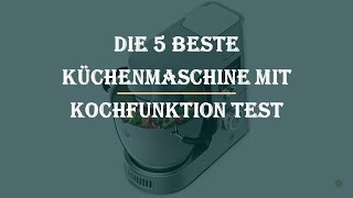 Die 5 Beste Küchenmaschine mit Kochfunktion Test 2023 [upl. by Finnigan]