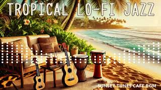 Tropical LoFi Jazz Hawaiian Piano Healing BGMSunsetTunesCafeBGMx4g [upl. by Muncey]