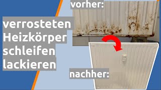 verrosteten Heizkörper schleifen reinigen lackieren [upl. by Joy150]