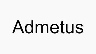 How to pronounce Admetus [upl. by Pippa]