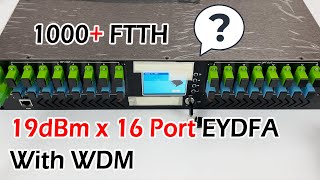 NEW  19dBm x 16 Port EYDFA With WDM for 1000 Customers Completely Fiber to the Home FTTH [upl. by Allisirp]