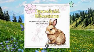 🐿️ Słuchowisko dla dzieci 🌼🐰 quotOpowieść Wiosennaquot 🌼 bajka dla dzieci 🌻 bajka do słuchania za darmo 🐇 [upl. by Nallek]