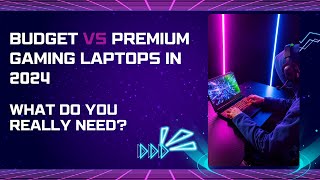 Budget vs Premium  Top Gaming Laptops in 2024 What Do You Really Need [upl. by Antonella]