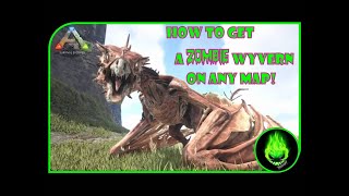 ARK HOW TO GET A ZOMBIE WYVERN ON ANY MAP [upl. by Donegan926]