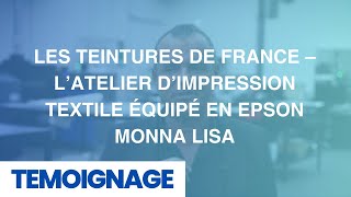 Les Teintures de France – L’atelier d’impression textile équipé en Epson Monna Lisa [upl. by Aihcropal]