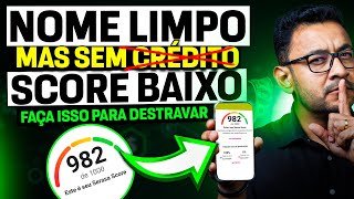 Nome limpo e score baixo Faça isso para destravar e ter seus pedidos aprovados [upl. by Celestine737]