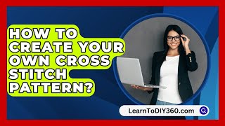 How To Create Your Own Cross Stitch Pattern  LearnToDIY360com [upl. by Hashim499]