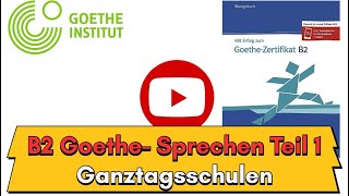 B2 Goethe Sprechen Teil 1 Ganztagsschulen [upl. by Analahs129]