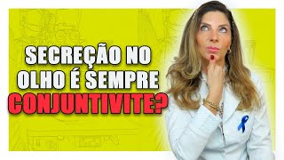 Conjuntivite  Secreção No Olho é Sempre Conjuntivite [upl. by Wye]