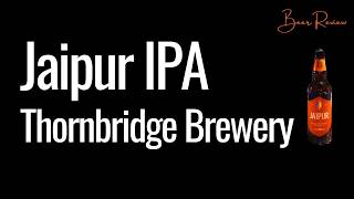 Jaipur IPA Beer Review Thornbridge Brewery [upl. by Ennyl]