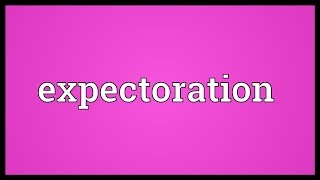 Expectoration Meaning [upl. by Alverta]