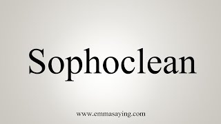 How To Say Sophoclean [upl. by Gentille]