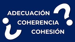 ¿Cuál es la diferencia entre ADECUACIÓN COHESIÓN y COHERENCIA [upl. by Anotyal]