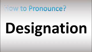 How to Pronounce Designation [upl. by Yentrok]