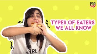 Types Of Eaters We All Know  POPxo [upl. by Orvan]