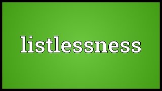 Listlessness Meaning [upl. by Eeb]