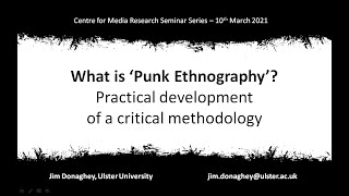 What is Punk Ethnography Seminar  Centre for Media Research Ulster University 10th March 2021 [upl. by Nevear]