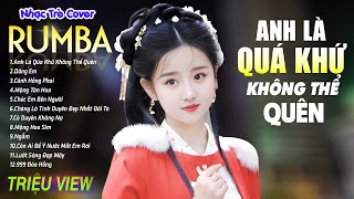 ANH LÀ QUÁ KHỨ KHÔNG THỂ QUÊN  LK Nhạc Trẻ Rumba 8x 9x Hót TikTok  ALBUM RUMBA XUẤT SẮC NHẤT [upl. by Iot]