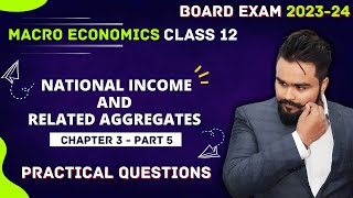 National Income and Related Aggregates Class 12 Practical Questions  Macroeconomics [upl. by Oelc]