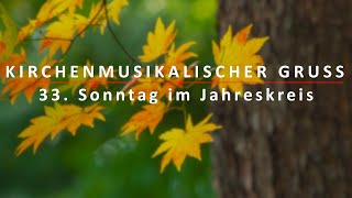 Kirchenmusikalischer Gruß zum 33 Sonntag im Jahreskreis [upl. by Ivon372]