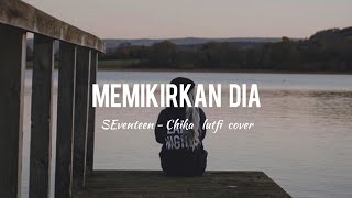 Memikirkan Dia  Seventeen  Chika Lutfi Cover  LirikLyrics [upl. by Enenaj677]