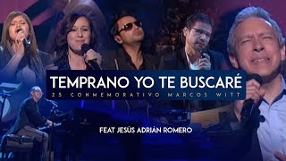 Temprano Yo Te Buscaré  Marcos Witt Ft Jesús Adrián Romero [upl. by Akselav]