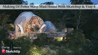 Making Of Potter Wasp Mud House With Sketchup amp Vray 6 [upl. by Adiv]