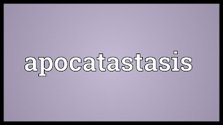 Apocatastasis Meaning [upl. by Pudendas]